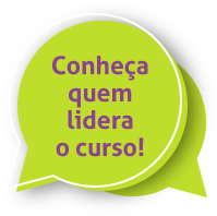 Conheça quem lidera o curso